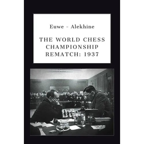 Euwe - Alekhine: The World Chess Championship Rematch (1937) - Paperback