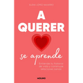 A Querer Se Aprende: Entiende Tu Historia de Vida Y Construye Relaciones Sanas / Learning to Love: Understand Your Life Story and Build Healthy Relati - Paperback