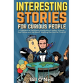 Interesting Stories For Curious People: A Collection of Fascinating Stories About History, Science, Pop Culture and Just About Anything Else You Can T - Paperback