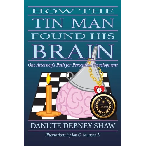 How The Tin Man Found His Brain: One Attorney's Path for Perceptual Development - Paperback