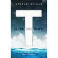 T Is for Time Travel: A collection of timely short stories - Paperback