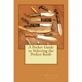 A Pocket Guide to Selecting the Perfect Knife - Paperback