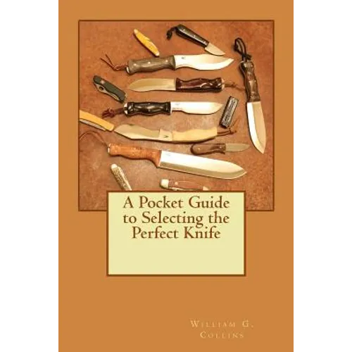 A Pocket Guide to Selecting the Perfect Knife - Paperback