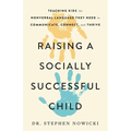 Raising a Socially Successful Child: Teaching Kids the Nonverbal Language They Need to Communicate, Connect, and Thrive - Hardcover