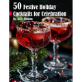 50 Festive Holiday Cocktails for Celebrations - Paperback