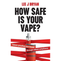 How Safe Is Your Vape?: Future-Proofing Your Brand Through Robust Compliance - Paperback
