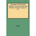 Genealogy of Some Early Families in Grant and Pleasant Districts, Preston County, W. Va. - Paperback