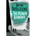 After Intelligence: The Hidden Sequence - Paperback