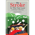 My Stroke in the Fast Lane: A Journey to Recovery - Paperback