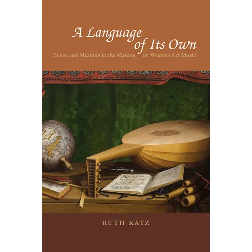 A Language of Its Own: Sense and Meaning in the Making of Western Art Music - Paperback