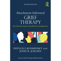 Attachment-Informed Grief Therapy: The Clinician's Guide to Foundations and Applications - Paperback