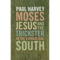 Moses, Jesus, and the Trickster in the Evangelical South - Paperback