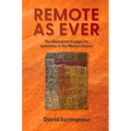 Remote as Ever: The Aboriginal Struggle for Autonomy in Australia's Western Desert - Paperback