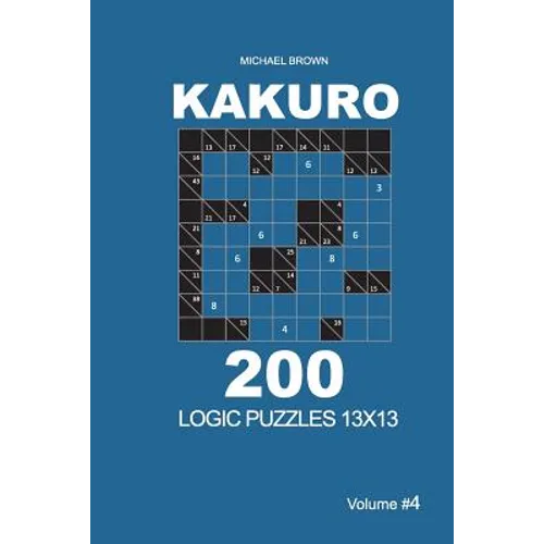 Kakuro - 200 Logic Puzzles 13x13 (Volume 4) - Paperback