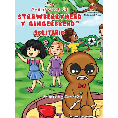Las Aventuras de Strawberryhead y Gingerbread(TM)-Solitario: La búsqueda de amistad de un chico solitario. Una historia de amistad, coraje y la magia - Hardcover