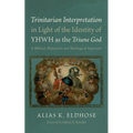 Trinitarian Interpretation in Light of the Identity of Yhwh as the Triune God: A Biblical, Historical, and Theological Approach - Hardcover