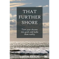 That Further Shore: Turn your dreams into goals and make them reality - Paperback