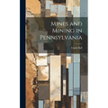 Mines and Mining in Pennsylvania - Hardcover