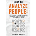 How to Analyze People: Psychology System For Speed Reading Body Language & Personality Types - Paperback