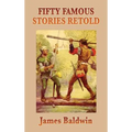 Fifty Famous Stories Retold: Classic Historical and Legendary Tales for Young Readers - Hardcover