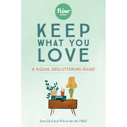 Keep What You Love: A Visual Decluttering Guide - Paperback