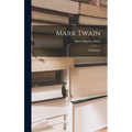 Mark Twain: A Biography - Hardcover