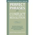 Perfect Phrases for Conflict Resolution: Hundreds of Ready-To-Use Phrases for Encouraging a More Productive and Efficient Work Environment - Paperback