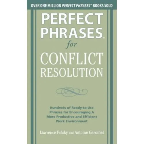 Perfect Phrases for Conflict Resolution: Hundreds of Ready-To-Use Phrases for Encouraging a More Productive and Efficient Work Environment - Paperback