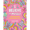I Believe in Myself: 30 Empowering Coloring Designs for Girls - Paperback