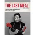 The Last Meal Cookbook: The Story of the Most Notorious Killers Told on a Plate - Hardcover