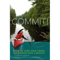 Commit! A Leadership Handbook: How to Turn Your Vision of Change into a Reality - Paperback