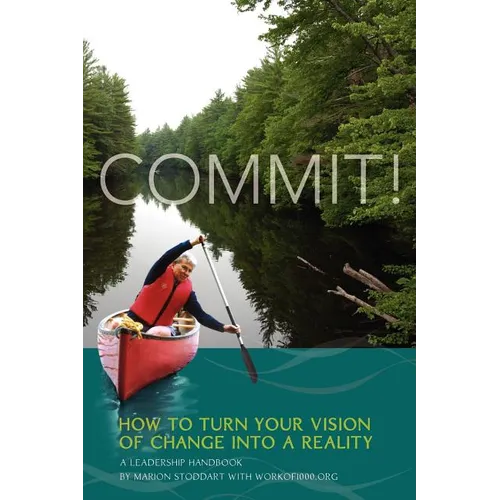 Commit! A Leadership Handbook: How to Turn Your Vision of Change into a Reality - Paperback
