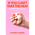 If You Can't Take the Heat: Tales of Food, Feminism, and Fury - Hardcover