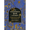 The Uncommon Book of Prayer: A Guide to Co-Creating with the Universe - Hardcover