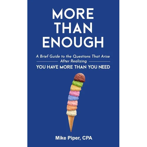 More than Enough: A Brief Guide to the Questions That Arise After Realizing You Have More Than You Need - Paperback