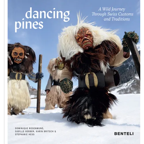 Dancing Pines: A Wild Journey Through Swiss Customs & Traditions - Hardcover