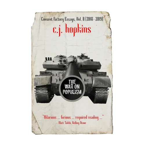 The War on Populism: Consent Factory Essays, Vol. II (2018-2019) - Paperback