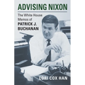 Advising Nixon: The White House Memos of Patrick J. Buchanan - Paperback