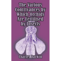 The Various Contrivances by Which Orchids are Fertilised by Insects - Paperback