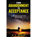 From Abandonment To Acceptance: A Celebration of New Beginnings - Paperback
