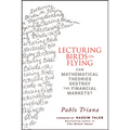 Lecturing Birds on Flying: Can Mathematical Theories Destroy the Financial Markets? - Hardcover
