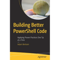 Building Better Powershell Code: Applying Proven Practices One Tip at a Time - Paperback