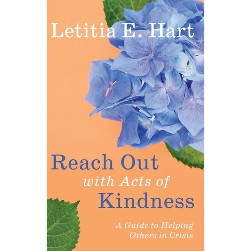 Reach Out with Acts of Kindness: A Guide to Helping Others in Crisis - Hardcover