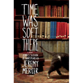Time Was Soft There: A Paris Sojourn at Shakespeare & Co. - Paperback