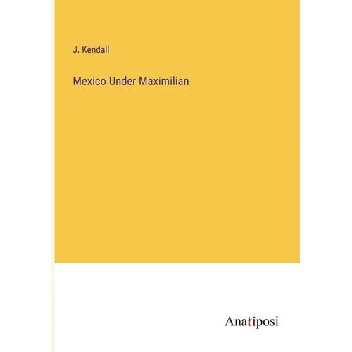 Mexico Under Maximilian - Paperback