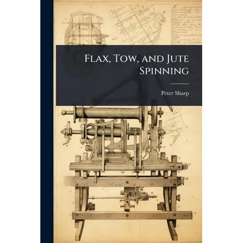 Flax, Tow, and Jute Spinning - Paperback