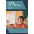 Twice-Exceptional Kids: A Guide for Assisting Students Who Are Both Academically Gifted and Learning Disabled - Hardcover