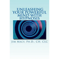 Unleashing Your Powerful Mind with Hypnosis - Paperback