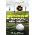The Nowhere Men: The Unknown Story of Football's True Talent Spotters - Paperback