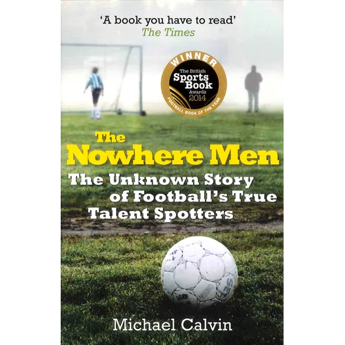 The Nowhere Men: The Unknown Story of Football's True Talent Spotters - Paperback
